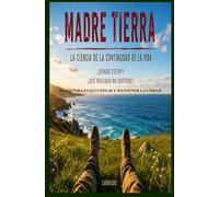 MADRE TIERRA La Ciencia de la Continuidad de la Vida. ¿Dónde estoy? ¿Qué realidad me sostiene?: PASOS PARA EVOLUCIONAR Y MANTENER LA UNIDAD (Colección de obras de Carneado)
