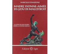 Madre Yvonne-Aimée di Gesù di Malestroit. La lotta di una suora mistica contro Satana