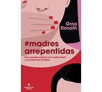 Madres arrepentidas: Una mirada radical a la maternidad y sus falacias sociales (Reservoir Narrativa)