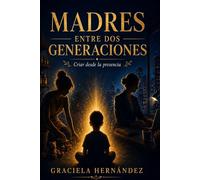 Madres de dos Generaciones: Criar desde la presencia