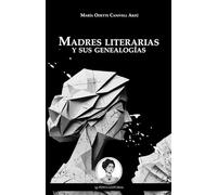 Madres literarias y sus genealogías: El olvido intencional de la literatura escrita por mujeres