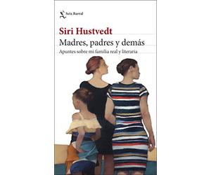 Madres, padres y demás: Apuntes sobre mi familia real y literaria (Los Tres Mundos)