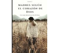 Madres según el corazón de Dios: Un viaje devocional de 30 días
