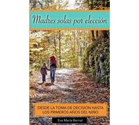 Madres solas por elección: Desde la toma de decisión hasta los primeros años del niño