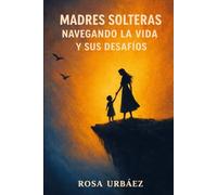 Madres Solteras: Navegando la Vida y sus Desafíos