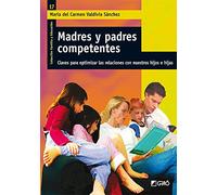 Madres Y Padres Competentes: Claves para optimizar las relaciones con nuestros hijos e hijas: 017 (Familia y Educación)