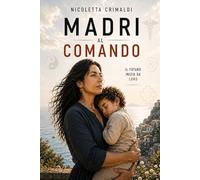 Madri al Comando: Il libro che sta cambiando il modo di pensare alla famiglia e alla società