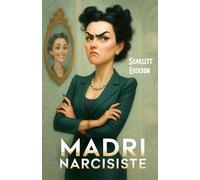 Madri Narcisiste: Storie di Vita sull’Abuso Narcisistico e Strumenti di Autodifesa Emotiva per Proteggersi dalla Manipolazione, Spezzare il Ciclo delle Relazioni Tossiche e Imparare ad Amare Sé Stessi