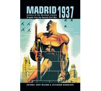 Madrid 1937: Letters of the Abraham Lincoln Brigade From the Spanish Civil War
