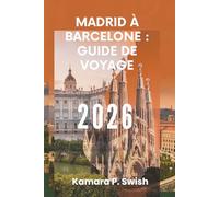 MADRID À BARCELONE : GUIDE DE VOYAGE 2026: « De la capitale à la côte : découvrez le voyage vibrant de l'Espagne »