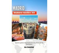 MADRID Aktualisierter Reiseführer 2025: Spaniens goldene Hauptstadt der Kunst, Plätze und des Nachtlebens