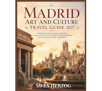 Madrid Art and Culture Travel Guide 2027: The Prado Museum, Royal Heritage, Iconic Architecture, Historic Neighborhoods, and Curated Cultural Itineraries