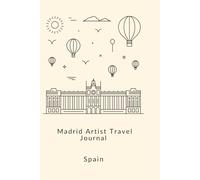 Madrid Artist Travel Journal: Creative Sketchbook & Planner for Artists Traveling in Madrid, Spain