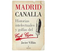 Madrid canalla: Historias intelectuales y golfas del Café Gijón (Memorias y biografías)