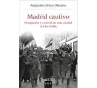 Madrid Cautivo. Ocupación Y Control De Una Ciudad (1936-1948)