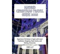 Madrid Christmas Travel Guide 2025: Experience Christmas in Spain with Local Traditions, Shopping, Food, Events, and Holiday Itineraries