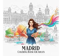 Madrid Coloring Book for Adults: From the Heart of Spain Bold and Easy Pages Simple Designs for Travel and Relaxation for Adults, Teens, Children, and Seniors to Relax and Relieve Stress