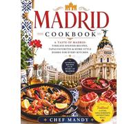 Madrid cookbook: A Taste of Madrid: Timeless Spanish Recipes, Tapas Favorites & Home-Style Dishes for Every Kitchen (Chef Mandy Cookbooks)
