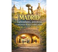 MADRID: curiosidades, anécdotas y secretos de una ciudad infinita (Secretos de las ciudades)