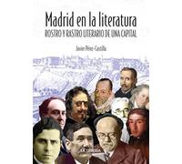 Madrid en la literatura. Rostro y rastro literario de una capital