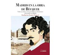 Madrid en la obra de Bécquer: Todos sus relatos y textos periodísticos e ilustraciones relacionados con Madrid (HISTORIAS DE MADRID)