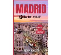 Madrid Guía de viaje 2026/2027: La guía definitiva para descubrir la vibrante capital de España, sus joyas ocultas, su gastronomía, su cultura y aventuras inolvidables.
