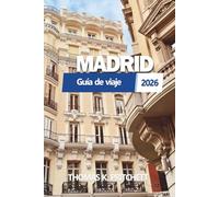MADRID Guía de viaje 2026: Explora la auténtica cultura española, secretos locales, itinerarios, comida, hoteles, mapas y aventuras ocultas para cada viajero