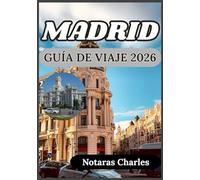 MADRID GUÍA DE VIAJE 2026: Explorando la cultura, la historia y la vida cotidiana en Madrid con perspectivas prácticas y realistas.
