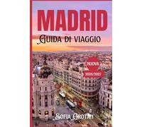 Madrid Guida di viaggio 2026/2027: La guida definitiva per chi conosce a fondo la vibrante capitale spagnola, i suoi tesori nascosti, la gastronomia, la cultura e le avventure indimenticabili.