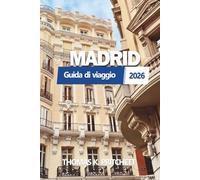 MADRID Guida di viaggio 2026: Esplora autentica cultura spagnola, segreti locali, itinerari, cibo, hotel, mappe e avventure nascoste per ogni viaggiatore