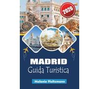 MADRID GUIDA TURISTICA 2026: "Consigli e itinerari strategici per la capitale della Spagna: mangia, esplora e rimani intelligente nel 2026"
