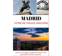 Madrid Guide de voyage 2025/2026: Découvrez la capitale espagnole de la culture, de la gastronomie et de la vie nocturne