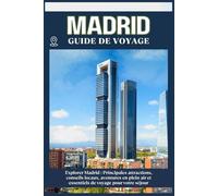 MADRID GUIDE DE VOYAGE: Principales attractions, conseils locaux, aventures en plein air et essentiels de voyage pour votre séjour