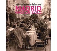 MADRID HACE UN SIGLO. ARCHIVO ABC | Manuel Garcia Del Moral Escobedo