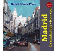Madrid. La Ciudad Que Vivo Y Veo