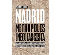 Madrid, metrópolis (neo)fascista: Vidas secretas, rutas de escape, negocios oscuros y violencia política (1939-1982) (Contrastes)