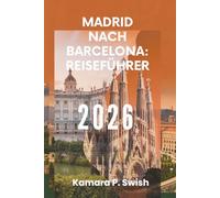 MADRID NACH BARCELONA: REISEFÜHRER 2026: „Von der Hauptstadt bis zur Küste: Entdecken Sie Spaniens pulsierende Reise
