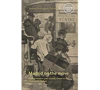 Madrid on the move: Feeling modern and visually aware in the nineteenth century (Interventions: Rethinking the Nineteenth Century)