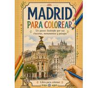 MADRID PARA COLOREAR: Un paseo ilustrado por sus rincones, monumentos y paisajes (City-to-Color)