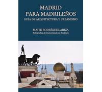 Madrid para madrileños: Guía de Arquitectura y urbanismo (HISTORIAS DE MADRID)