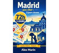 Madrid pas cher : 3 jours chrono: Ce qu’il faut faire, où dormir, comment se déplacer et quoi manger pour profiter au maximum en 3 jours (Guides Malins- 3 jours)