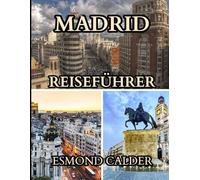 Madrid Reiseführer 2025-2026: Entdecken Sie Madrid wie ein Einheimischer: Kultur, Essen und pulsierende Stadtabenteuer