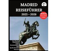 Madrid Reiseführer 2025-2026: Ihr aktualisierter Begleiter für unvergessliche Abenteuer und authentische Erlebnisse | Entdecken Sie versteckte Schätze, lokale Kultur, Neuestes