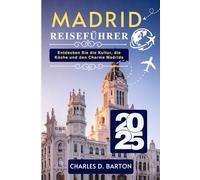 MADRID REISEFÜHRER 2025: ENTDECKEN SIE DIE KULTUR, DIE KÜCHE UND DEN CHARME MADRIDS