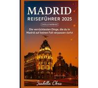 Madrid Reiseführer 2025 (VOLLFARBIG): Die verrücktesten Dinge, die du in Madrid auf keinen Fall verpassen darfst!
