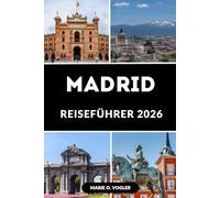 MADRID REISEFÜHRER 2026: Aktualisierte Reiserouten, Tipps für Smart Budget und Highlights, die man unbedingt sehen muss