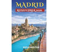 Madrid-Reiseführer 2026: Das Herz Spaniens entdecken: Ein Reiseführer für Einheimische zu Kultur, Küche und verborgenen Schätzen