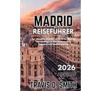 MADRID-REISEFÜHRER 2026: Der ultimative Reiseführer 2026 für Madrid: Tagesausflüge, Kultur, Essen, Shopping und lokale Erlebnisse.