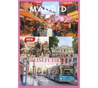 MADRID REISEFÜHRER 2026: Entdecken Sie Madrids Kultur, Küche und verborgene Schätze für ein unvergessliches Abenteuer.