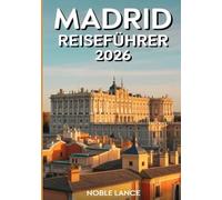 Madrid Reiseführer 2026: Wo man übernachten kann, was man sehen sollte und wie man Madrid wie ein Einheimischer erlebt